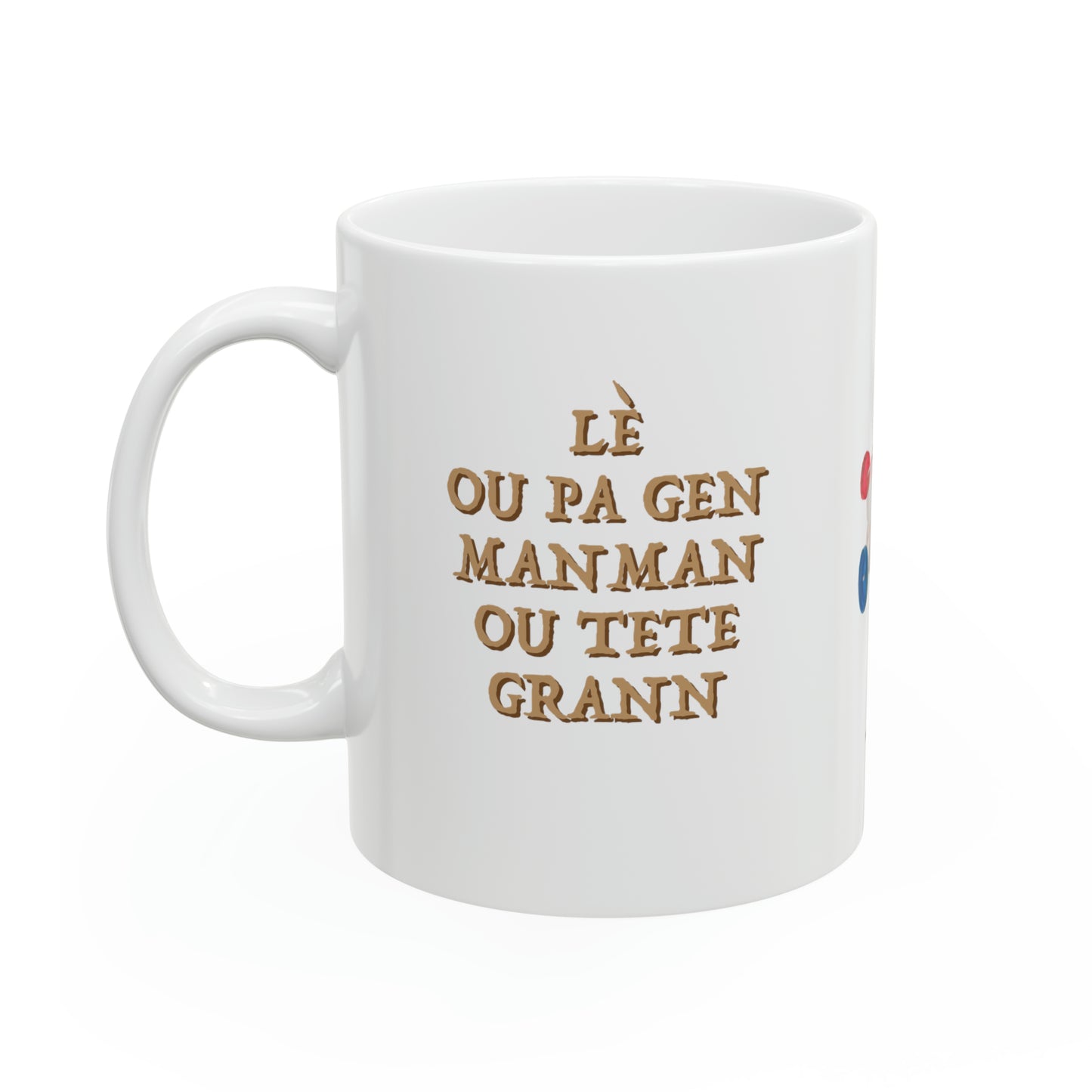 Mug pwovèb_LÈ OU PA GEN MANMAN OU TETE GRANN #2 